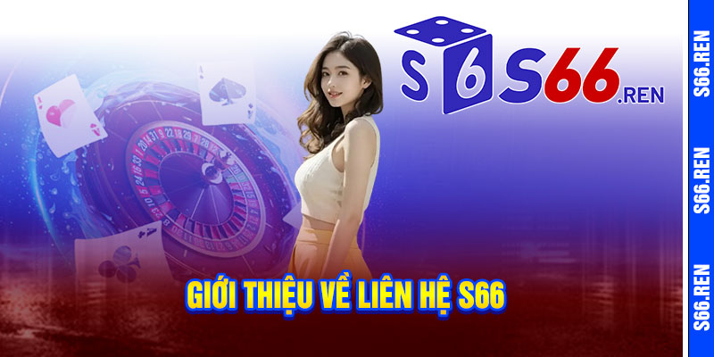 Giới thiệu về Liên Hệ S66
