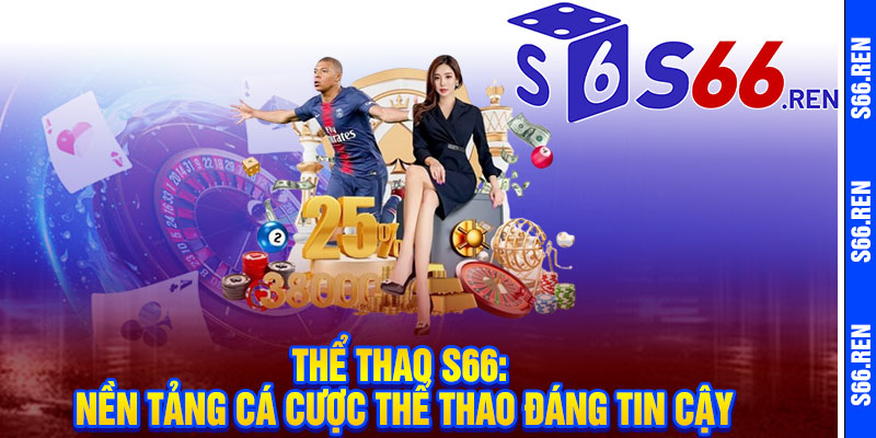 Thể Thao S66: Nền Tảng Cá Cược Thể Thao Đáng Tin Cậy