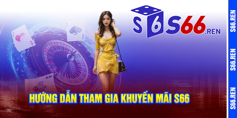 Hướng dẫn tham gia khuyến mãi S66