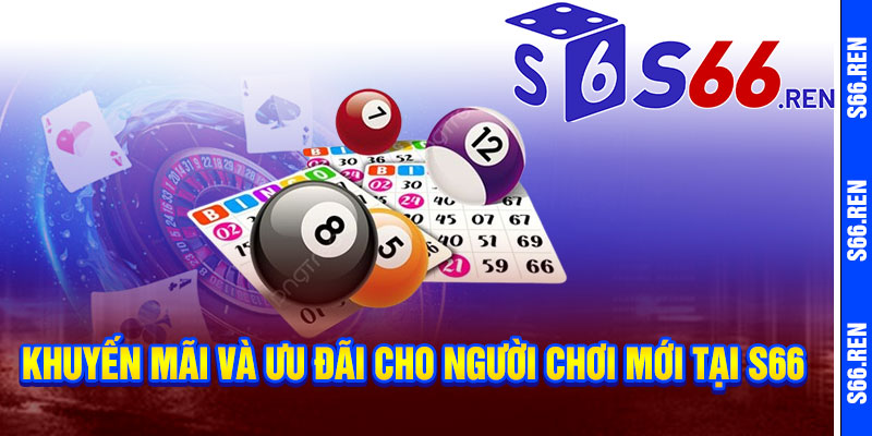 Khuyến mãi và ưu đãi cho người chơi mới tại S66