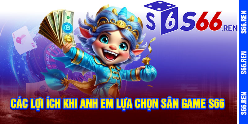 S66.com ⭐️ LINK ĐĂNG NHẬP S66 ⭐️ S666 MỚI NHẤT 2025 KM 166k⭐️ 11 Các lợi ích khi anh em lựa chọn sân game S66