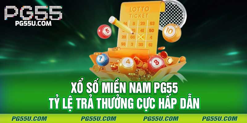 Xổ Số Miền Nam PG55 - Tỷ Lệ Trả Thưởng Cực Hấp Dẫn 1 Xổ Số Miền Nam PG55 - Tỷ Lệ Trả Thưởng Cực Hấp Dẫn